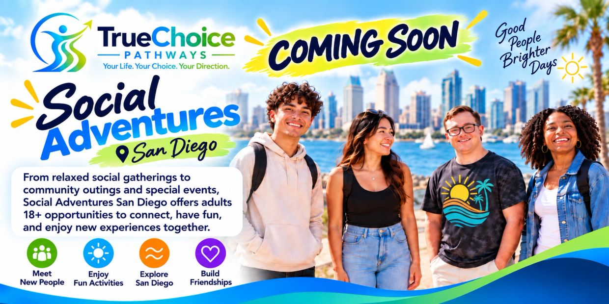 Social Adventures San Diego by TrueChoice Pathways coming soon for adults 18+.