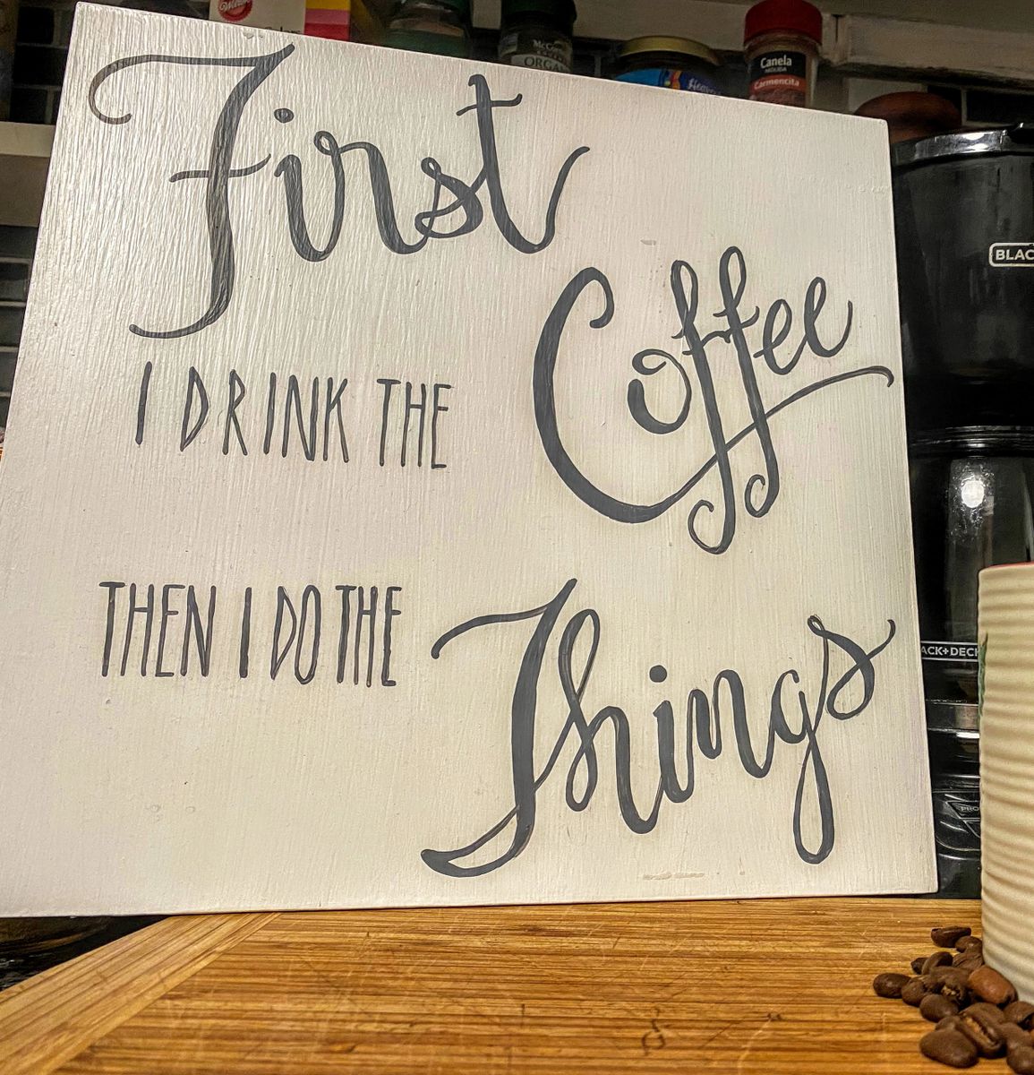 First I Drink The Coffee Then I Do The Things, Wooden Coffee Signs