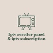 Iptv reseller panel & iptv subscription 
