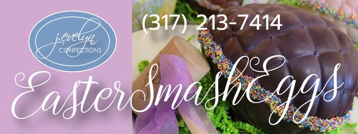 J. Evelyn Confections Easter Smash Eggs. (317) 213-7414. Pick-up at Greenfield Chocolates building.