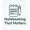 Notebooking That Matters