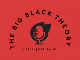 The Big Black Theory Podcast 