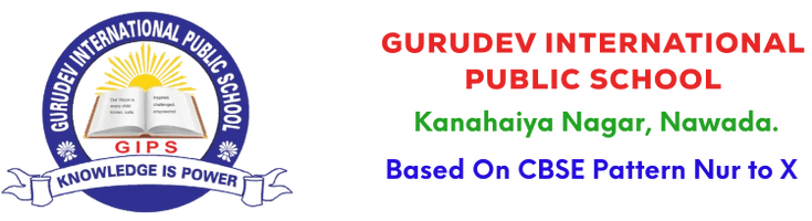 GURUDEV INTERNATIONAL PUBLIC SCHOOL
      KANHAIYA NAGAR, NAWADA

