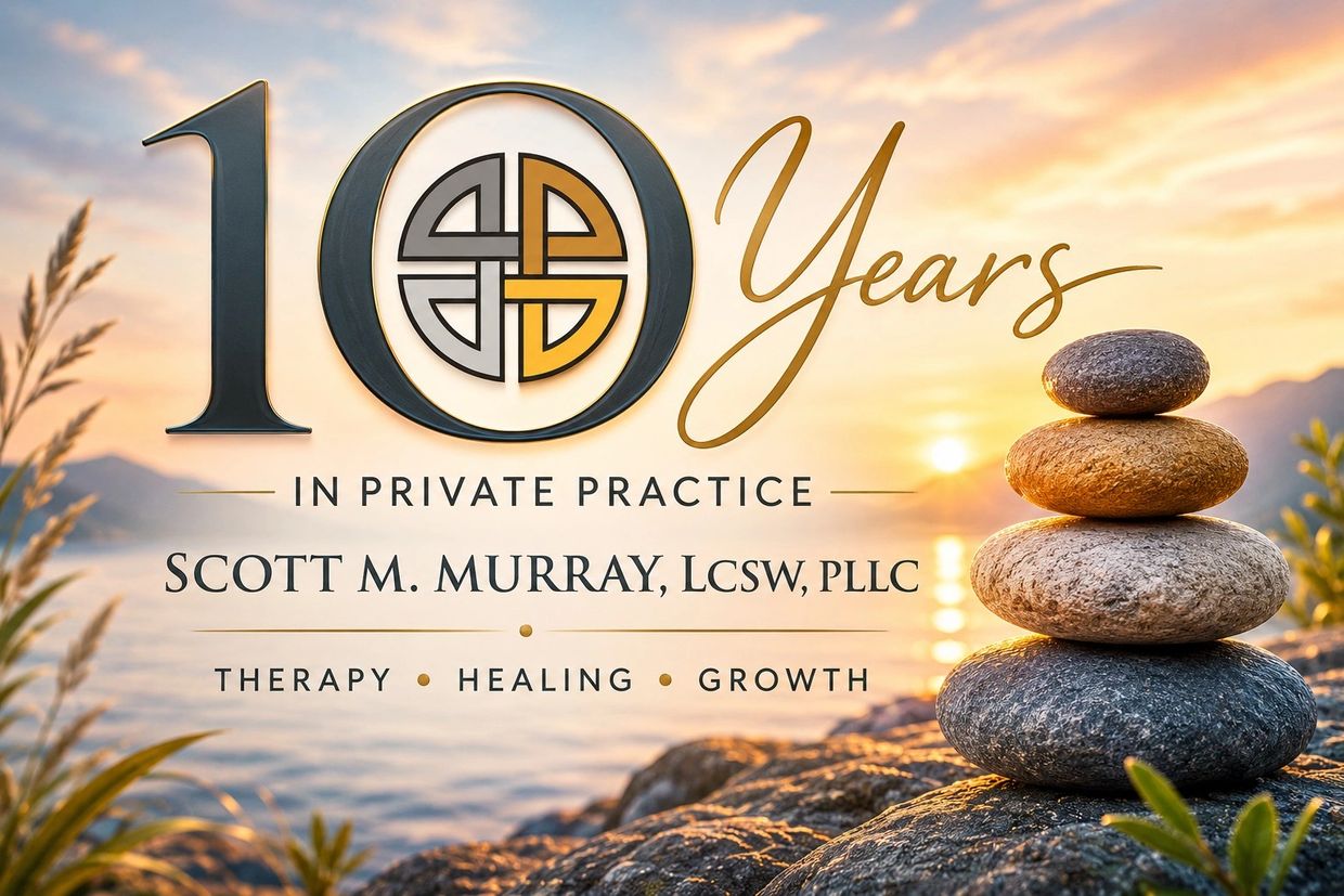 Celebrating 10 years of private practice with Scott M. Murray, LCSW, PLLC.