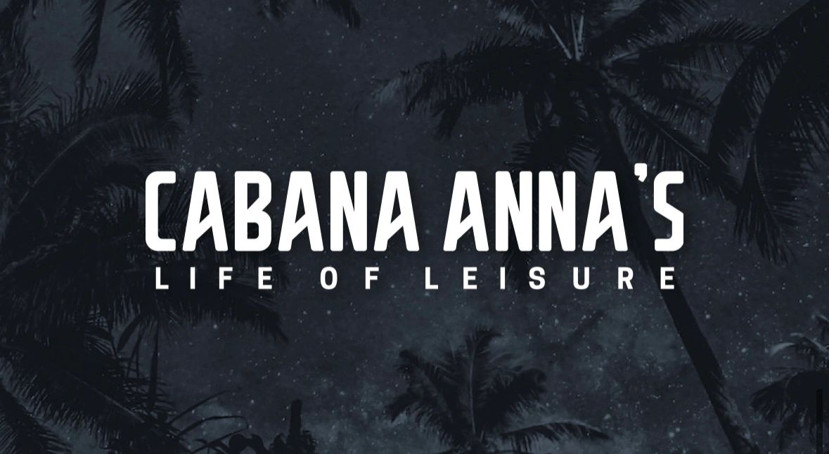 Cabana Anna’s Life of Leisure