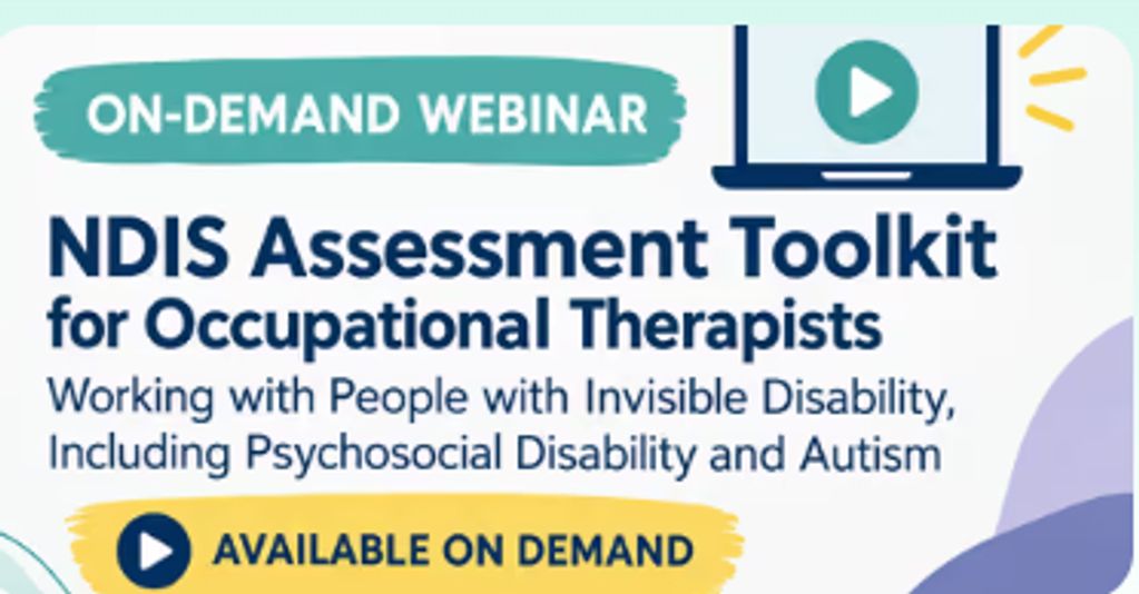 NDIS Assessment Toolkit for Occupational Therapists
Working with People with Invisible Disability, I