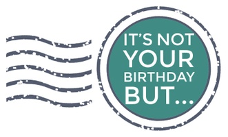 It's Not Your Birthday But...