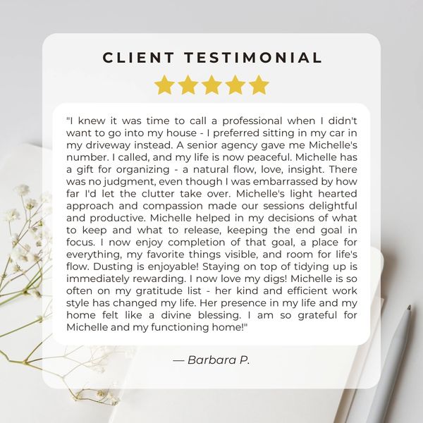 Client testimonial. There was no judgment even though I was embarrassed by the clutter.