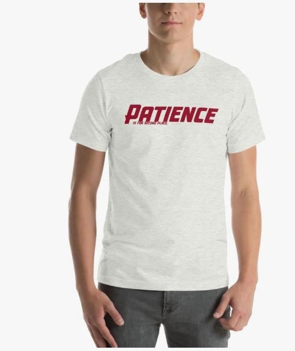 shirt with saying "patience is for second place"