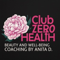 Club Zero Health 
Beauty and Well-Being Coaching
By Anita D. 



