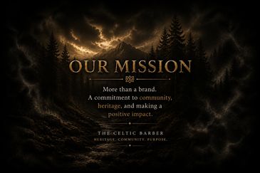 Mission statement emphasizing community, heritage, and positive impact by The Celtic Barber.