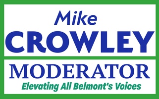 MIKE CROWLEY
for Belmont 
Town Moderator