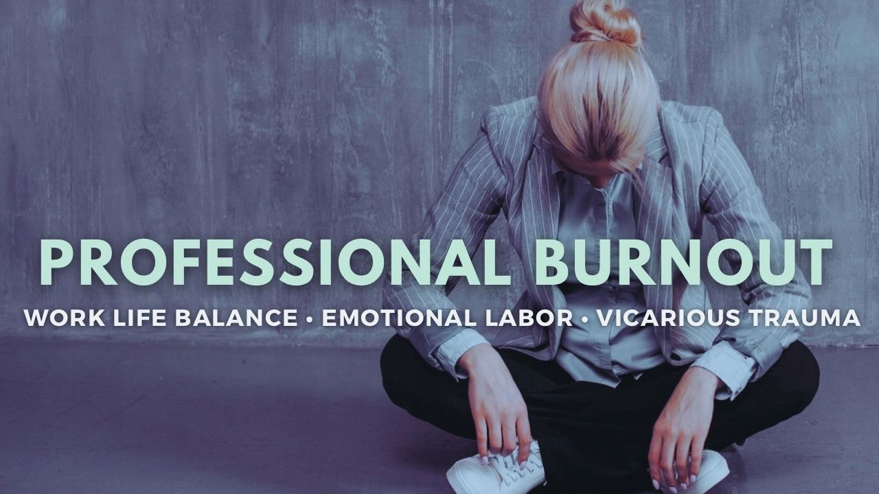 Professional burnout, work life balance, emotional exhaustion, depression, vicarious trauma