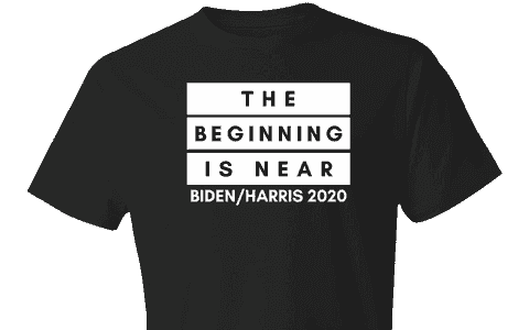 The Beginning is Near Vote Biden Harris 2020