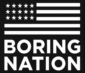 Black and white image resembling the US flag with the words 'BORING NATION'.
