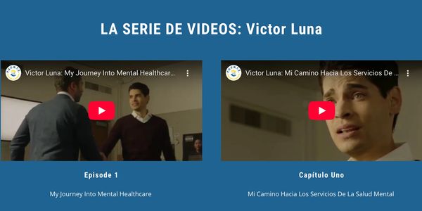 Victor Luna video series on mental healthcare, bilingual episodes.