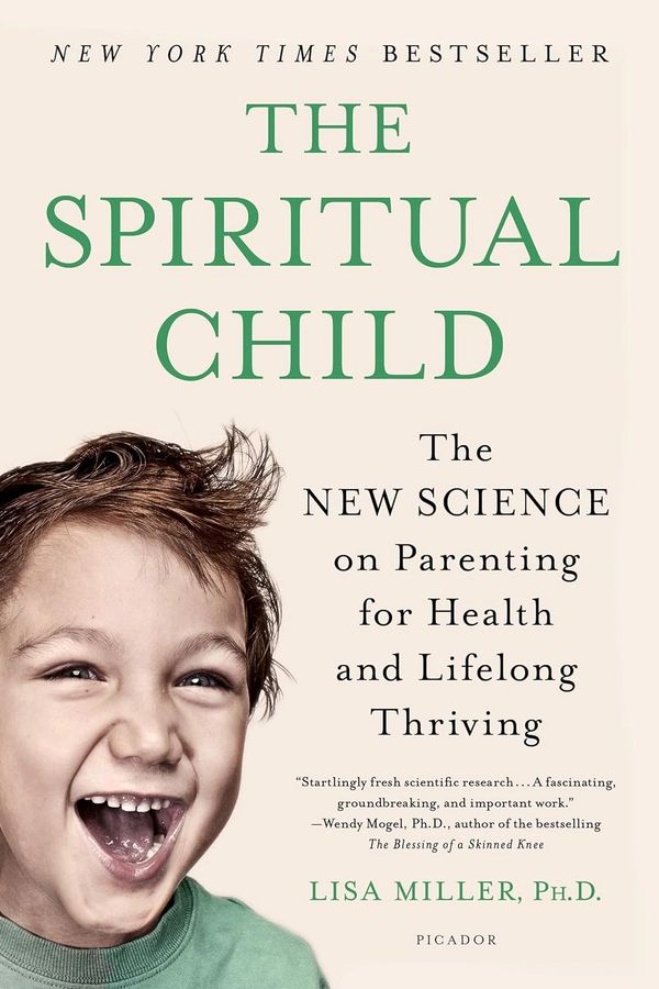 The Spiritual Child: The New Science on Parenting for Health and Lifelong Thriving