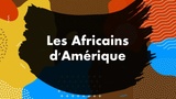 LES AFRICAINS D'AMÉRIQUE
PODCAST