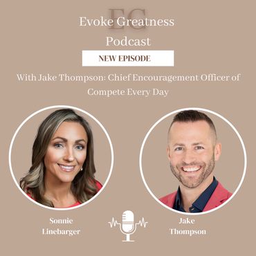 Jake Thompson, compete every day, greatness, mindset, coaching, Sonnie Linebarger, podcast, wisdom