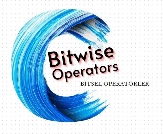 Bitsel Operatörler ( Bitwise Operators)