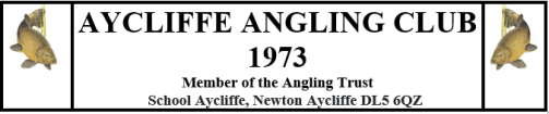  	AYCLIFFE ANGLING CLUB 1973 
Members of the Angling Trust   