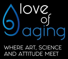 Love Of Aging: Where Art, Science and Attitude Meet