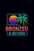 Bronzed and Beyond