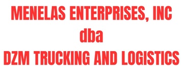 MENELAS ENTERPRISES
dba
DZM TRUCKING ANF LOGISTICS