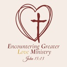 Encountering Greater Love Ministry