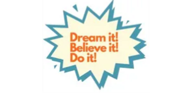 Motivational message: Dream it, Believe it, Do it!
