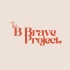 The B Brave Project