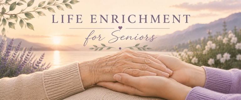 Life Enrichment for Seniors