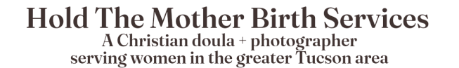 A Christian Doula serving women in the greater Tucson area