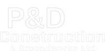 P&D Construction 
& 
Groundworks Ltd