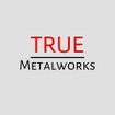 TRUE Metalworks