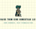Raise Them Kind Homestead