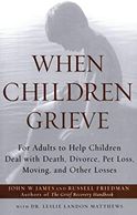Book cover of When Children Grieve by John W James and Russell Friedman