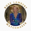 Rose  Lambert Matchmaker 