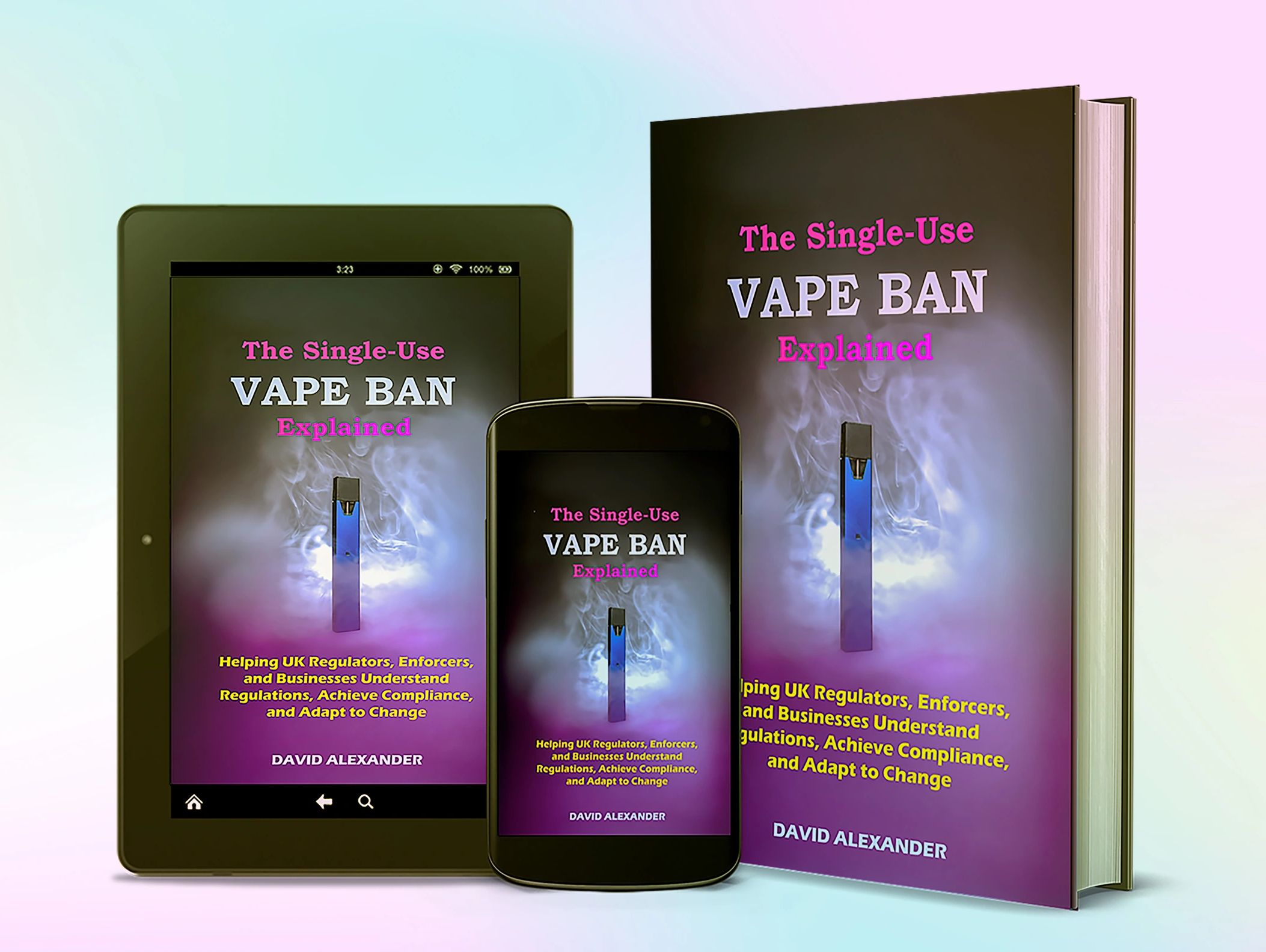 "The Single-Use Vape Ban Explained" a new book by David Alexander pictured in three formats - Kindle