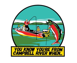 You Know You're From Campbell River When...