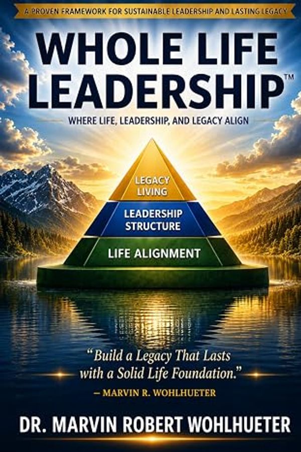 Book cover of Whole Life Leadership by Dr. Marvin Robert Wohlhueter.