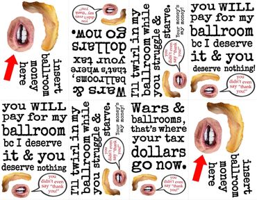 Artistic typography and mouth illustrations with political statements about ballroom money and taxes.