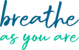   Breathe 
 As You Are