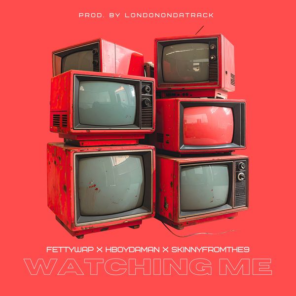 Watching Me (Ft. Fetty Wap, & Skinnyfromthe9) (Prod. London On Da Track)