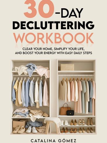 30-Day Decluttering Workbook: Clear Your Home, Simplify Your Life, and Boost Your Energy .