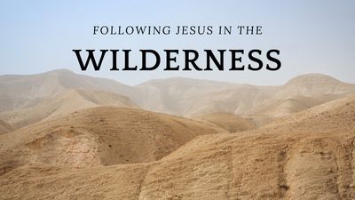 Following Jesus in the Wilderness Sermon Series