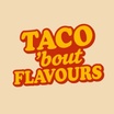 Taco 'bout Flavours 