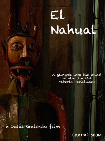 An Alberto Hernandez documentary, El Nahual. A Galindo Productions film by Jesus Galindo.