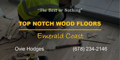 Top Notch Wood Floors Emerald Coast - Floor Installation in Panama City, FL Ovie Hodges 678-234-2146