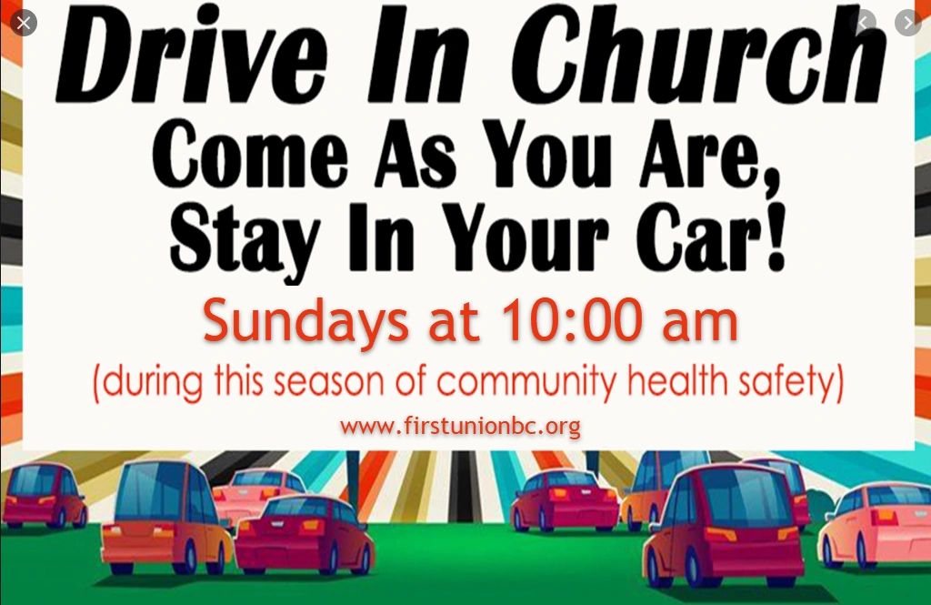 Drive-in church service Sundays at 10 am, stay in your car for safety.